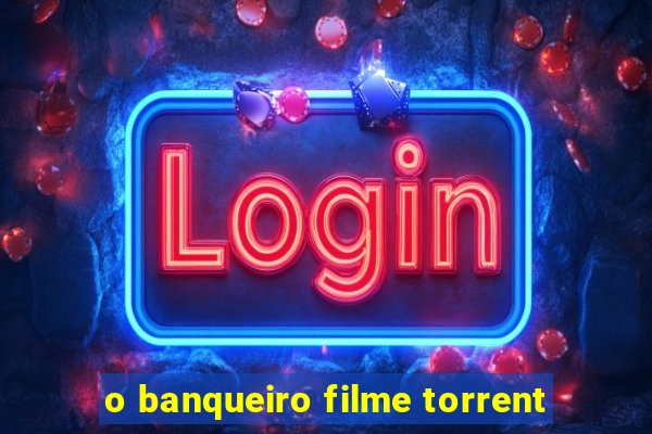 o banqueiro filme torrent